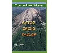 BATUR - EBEKO - PAVLOF: Volume 1 (Ti racconto un Vulcano)