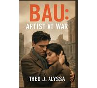 BAU: ARTIST AT WAR: Joseph Bau, the Artist Who Resisted the Nazis - A Story of Forged Identity, Love, and Survival During the Holocaust
