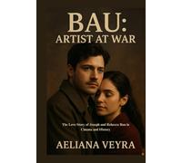 BAU: ARTIST AT WAR: The Love Story of Joseph and Rebecca Bau in Cinema and History