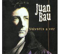 Bau, Juan - Volverte a Ver