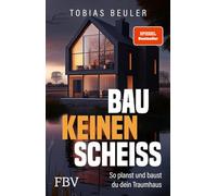 Bau keinen Scheiß: So planst und baust du dein Traumhaus | SPIEGEL-Bestseller zum Immobilien-Investment, mit Tipps für Hausbau und Hauskauf und zum Fertighaus