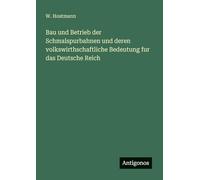 Bau und Betrieb der Schmalspurbahnen und deren volkswirthschaftliche Bedeutung fur das Deutsche Reich