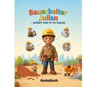 Bauarbeiter Julian: Malbuch für Kinder - Baumaschinen und Baustellen