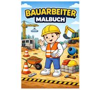Bauarbeiter Malbuch: 50 Spannende Baustellen Ausmalbilder mit Baggern, Kränen und Bauarbeitern für Kinder