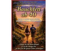 Bauchfett ab 40: Warum es entsteht, warum scheinbar nichts hilft - und was wirklich funktioniert (Im Einklang mit der Natur)