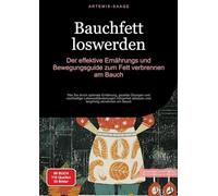 Bauchfett loswerden: Der effektive Ernährungs- und Bewegungsguide zum Fett verbrennen am Bauch:Wie Sie durch optimale Ernährung, gezielte Übungen und ... abbauen und langfristig abnehmen am Bauch: 1