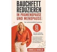 Bauchfett reduzieren in Prämenopause und Menopause: Der wissenschaftlich fundierte 21-Tage-Plan für eine schlanke Körpermitte ab 40: Hormonbalance ... Strategien für Frauen in den Wechseljah