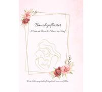 Bauchgeflüster - Mini im Bauch, Chaos im Kopf: Schwangerschaftstagebuch zum Ausfüllen - Erinnerungsbuch für 40 Wochen voller Babybauch, Gefühle & Gedanken, das perfekte Geschenk für werdende Mamas
