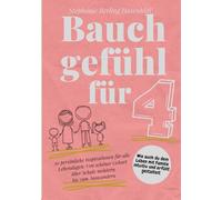 Bauchgefühl für Vier: Wie auch du dein Leben mit Familie intuitiv und erfüllt gestaltest