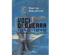 Baudino Mario - Voci Di Guerra. 1940-1945. Sette St