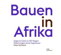 Bauen in Afrika: Cape to Cairo in 150 Tagen: Erfahrungen eines Ingenieurs