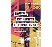 Bauen ist nichts für Feiglinge!: Zwischen Handwerkerchaos und Behördenwahnsinn