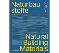 Bauen Mit Naturbaustoffen S, M, L / Natural Building Materials S, M, L: 30 X Architektur Und Konstruktion / 30 X Architecture and Construction