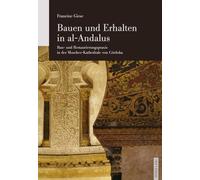 Bauen und Erhalten in al-Andalus: Bau- und Restaurierungspraxis in der Moschee-Kathedrale von Córdoba