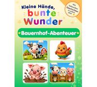 Bauernhof-Abenteuer - Kleine Hände, bunte Wunder: Bauernhof-Ausmalbuch für Kinder ab 3 Jahren | Große, einfache Motive | Mit liebevollen Kurzgeschichten zum Vorlesen | Malspaß für Kleinkinder