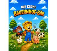 Bauernhof Ausmalbuch für Kinder ab 3 Jahre: Der kleine Bauernhof-Bär - 20 einfache Ausmalbilder mit Traktor und Bauernhoftieren für Jungen & Mädchen (Der kleine Bär - Berufe Ausmalbuch (3-5 Jahre))
