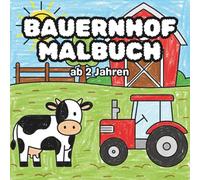 Bauernhof Malbuch ab 2 Jahren: Traktoren, Landmaschinen und der Bauer mit seinen Tieren zum Ausmalen, Kritzeln und Entdecken