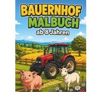 Bauernhof Malbuch ab 8 Jahren: Über 60 liebevoll gestaltete Bauernhofmotive mit Tieren, Traktoren und idyllischen Landschaften - Kreativer Malspaß für Kinder ab 8 Jahren (Wunderbare Tierwelt)
