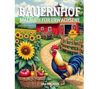 Bauernhof Malbuch Für Erwachsene: Ein lustiges Bauernhof Malbuch mit 44 Zauberhaften Landschaftsszenen zum Entspannen und Stressabbauen.