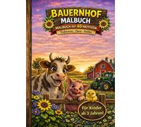 Bauernhof-Malbuch für Kinder: Süße Tiere, Traktoren und Bauernhof-Szenen zum Ausmalen