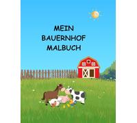 BAUERNHOF MALBUCH: Süße Tiere vom Bauernhof zum Ausmalen für Kinder ab 4 Jahren