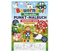 Bauernhof-Spaß: Mein großes Punkt-Malbuch: Tiere, Traktoren und das Landleben entdecken - Spielerisches Dot-Marker-Malbuch für Kinder ab 3 Jahren - Mit extra großen Punkten
