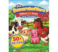 BAUERNHOFTIERE MALBUCH FÜR KINDER: Über 50 süße Bauernhoftiere zum Ausmalen und Lernen | Für Kinder von 4-8 Jahren