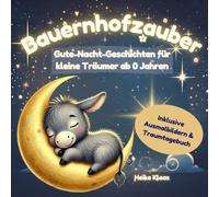 Bauernhofzauber - Gute-Nacht-Geschichten ab 0 Jahren: Ein zauberhaftes Vorlesebuch für Babys mit harmonischen Geschichten vom Bauernhof - mit ... Ausfüllen und Malvorlagen zu jeder Geschichte