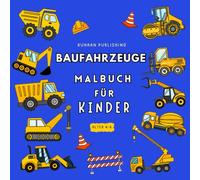 Baufahrzeuge : Malbuch für Kinder Alter 4-8, Beinhaltet große LKW, Bagger, Bulldozer, Bagger, Straßenwalze und mehr: 50 Malvorlagen