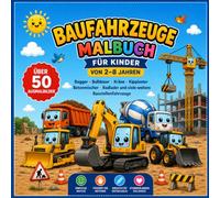 Baufahrzeuge Malbuch für Kinder von 2-8 Jahren: Bagger, Bulldozer, Kräne, Kipplaster, Betonmischer, Radlader und viele weitere Baustellenfahrzeuge - ... Ausmalbilder für kleine Baustellen-Fans