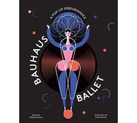 Bauhaus Ballet: (beautiful, Illustrated Pop-Up Ballet Book for Bauhaus Ballet Lovers and Children): A Pop-up Performance