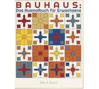 BAUHAUS: Das Ausmalbuch für Erwachsene - Geometrische Perfektion & Moderne Kunst zur Entspannung: 50+ einzigartige moderne Designs inspiriert von ... Erlebnis für Achtsamkeit und innere Ruhe