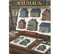 BAUHAUS: Das Ausmalbuch für Erwachsene - Geometrische Perfektion & Moderne Kunst zur Entspannung: 50+ einzigartige moderne Designs inspiriert von klassischer Architektur und abstrakter Kunst.
