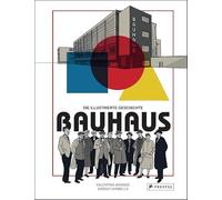 Bauhaus - Die illustrierte Geschichte