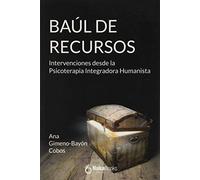 Baúl De Recursos. Intervenciones Desde La psicoterapia integradora Humanistica: Intervenciones desde la Psicoterrapia Integradora Humanista (SIN COLECCION)