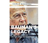 Bauman’s Legacy: A Critical Analysis on the Crisis of Modernity: 1 (Anthem Impact)