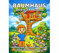 Baumhaus Abenteuer Malbuch für Kinder: Baumhäuser, Waldspaß und mutige Jungen entdecken die Natur - Kreatives Malbuch für Kinder ab 4 Jahren