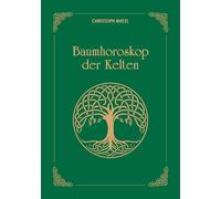 Baumhoroskop der Kelten: Schmuckausgabe | Die 22 Lebensbäume und ihre Bedeutung für Persönlichkeit, Beruf und Beziehung