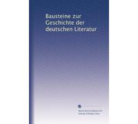Bausteine zur Geschichte der deutschen Literatur: Volume 1