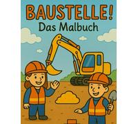 BAUSTELLE! - Das Malbuch: Entdecke die Baustelle mit Stiften und Farben