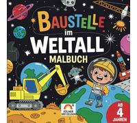 Baustelle im Weltall Malbuch: Spannende Motive für kreative Kinder ab 4 Jahren - Fantasie und Konzentration spielerisch fördern