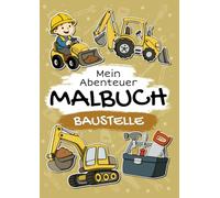 Baustelle - Mein Abenteuer Malbuch: Liebevoll gestaltetes Malbuch für Kinder ab 2 Jahren | 50 Seiten mit kindgerechten Motiven zum Ausmalen und Entdecken