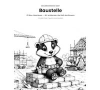 Baustelle - Wir entdecken die Welt des Bauens: 25 Bau-Abenteuer für Kinder ab 4 Jahren - das Beschäftigungsbuch für Regentage, Brückentage und Ferien