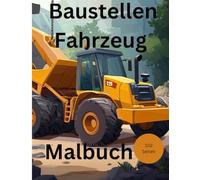 Baustellen Fahrzeug Malbuch: Kreatives Malbuch, auf die Baustelle