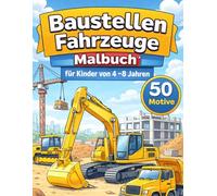 Baustellen Fahrzeuge Malbuch für Kinder 4-8 Jahre: 50 Motive mit Bagger, Kran, LKW und Baustellen Maschinen: 50 Motive mit Bagger, Kran, LKW und ... - Großer Malspaß für Jungen und Mädchen