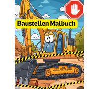 Baustellen Malbuch: Das bärenstarke Ausmalbuch für Jungs & Mädchen ab 3 Jahren - Extra dicke Linien, 40 Seiten -20 Motive, einfache große Bagger- & LKW-Motive und einseitig bedruckt gegen Durchbluten