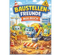 Baustellen Malbuch für Kinder 3-8 Jahre: Bagger, LKW & Baustellenfahrzeuge zum Ausmalen | 50 einfache Motive für Jungen und Mädchen