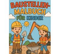 Baustellen-Malbuch für Kinder: Ausmalbilder mit Bagger, Kran, LKW, Bauarbeitern und Fahrzeugen - Mal Spaß für Jungen und Mädchen ab 3 Jahren