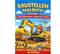 Baustellen Malbuch für Kinder: Für Kinder von 2-4Jahre