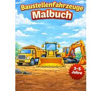 Baustellenfahrzeuge Malbuch - Einfaches Ausmalbuch für Kinder 3-5 Jahre: Mit Baggern, Kippern, Kränen und LKW - Große Motive, dicke Linien, ideal für Kindergarten und Vorschule